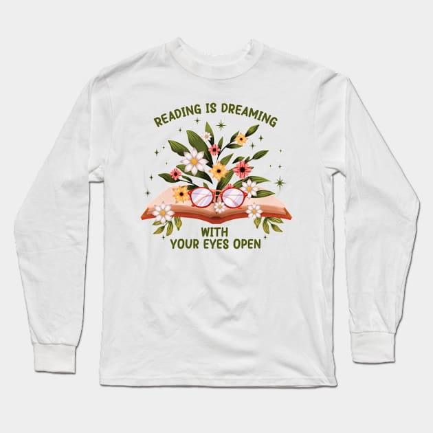 Reading Is Dreaming With Your Eyes Open - Librarian Book Lover Long Sleeve T-Shirt by Be Cute 
